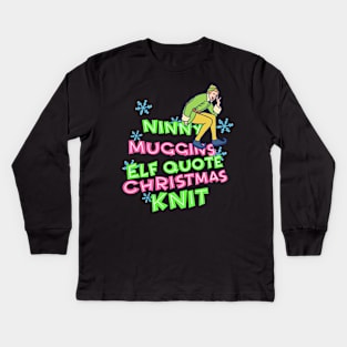 Ninny Muggins Elf Quote Kids Long Sleeve T-Shirt